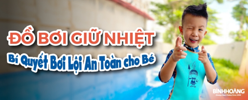 ĐỒ BƠI GIỮ NHIỆT - BÍ QUYẾT BƠI LỘI AN TOÀN CHO BÉ